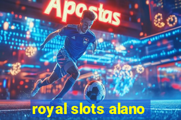 royal slots alano